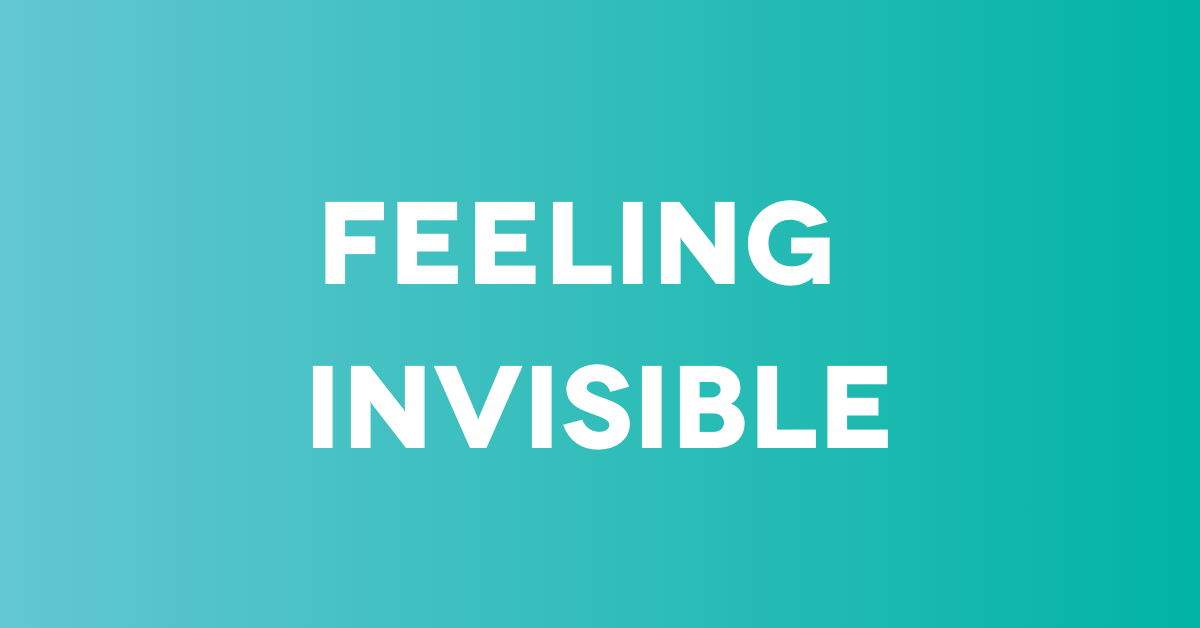 Breaking the Silence: How to Stop Feeling Invisible and Start Being Seen